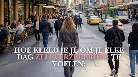 Hoe kleed je je om je elke dag zelfverzekerder te voelen: Een praktische stijlgids voor vrouwen